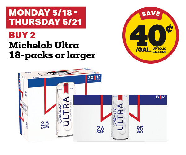 5/18-5/21: Buy 2 Michelob Ultra 18-Packs or Larger get 40 cent fuel discount