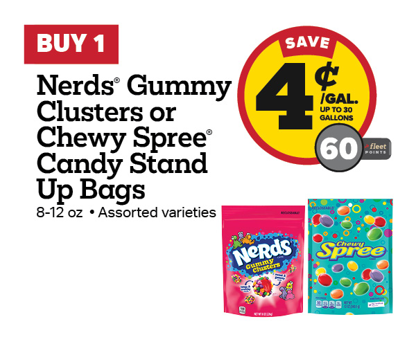 Buy 1 Nerds Gummy Clusters or Spree Chewy Stand-Up Bag 8-12 oz Earn 4 Cents Per Gallon or 60 Fleet Points