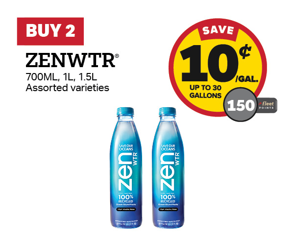 Buy 2 ZENWTR Earn 10 Cents Per Gallon or 150 Fleet Points