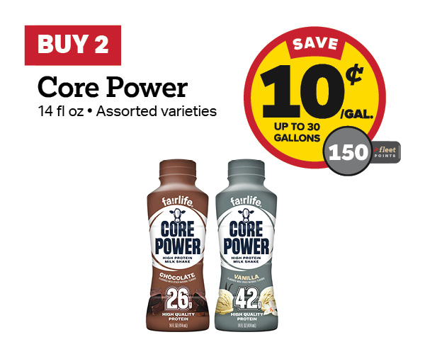 Buy 2 Core Power 14 oz Earn 10 Cents Per Gallon or 150 Fleet Points