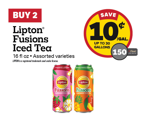 Buy 2 Lipton Fusion Earn 10 Cents Per Gallon or 150 Fleet Points