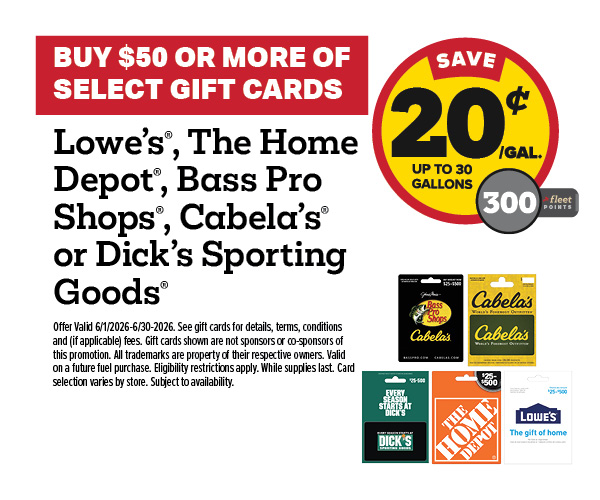 Buy $50+ Lowe's, The Home Depot, Bass Pro Shops, Cabela's, or Dick's Sporting Goods Gift Card Earn 20 Cents Per Gallon or 300 Fleet Points